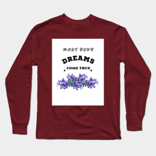 make your dreams come true.t-shirt design. Long Sleeve T-Shirt